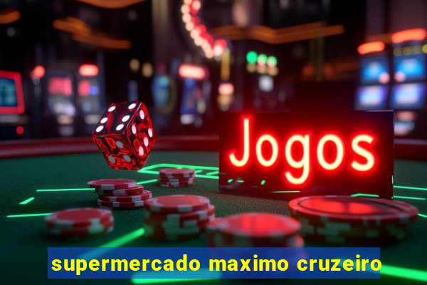 supermercado maximo cruzeiro